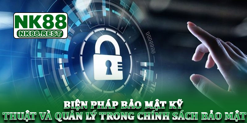 Chính sách bảo mật - Uy tín bảo vệ thông tin người dùng 3 Biện pháp bảo mật kỹ thuật và quản lý trong chính sách bảo mật