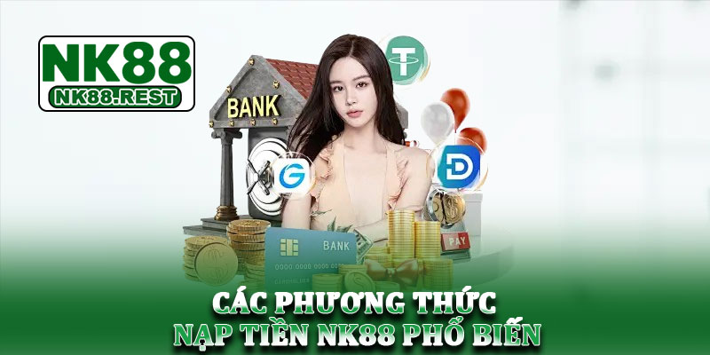 Nạp tiền NK88 - Chi tiết cách nạp tiền nhanh chóng, an toàn 2 Các phương thức nạp tiền NK88 phổ biến