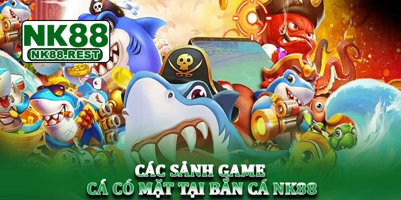 Bắn cá NK88 - Đại dương sống động chờ bạn trải nghiệm 2 Các sảnh game cá có mặt tại bắn cá NK88