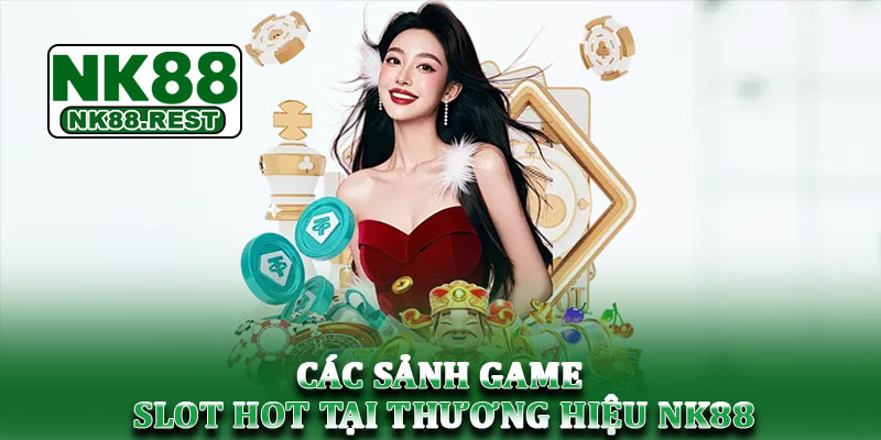 Nổ hũ NK88 - Game slot nổ cực căng đang chờ bạn khám phá 3 Các sảnh game slot hot tại thương hiệu NK88