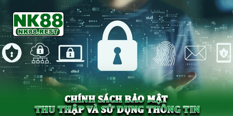 Chính sách bảo mật - Uy tín bảo vệ thông tin người dùng 2 Chính sách bảo mật thu thập và sử dụng thông tin