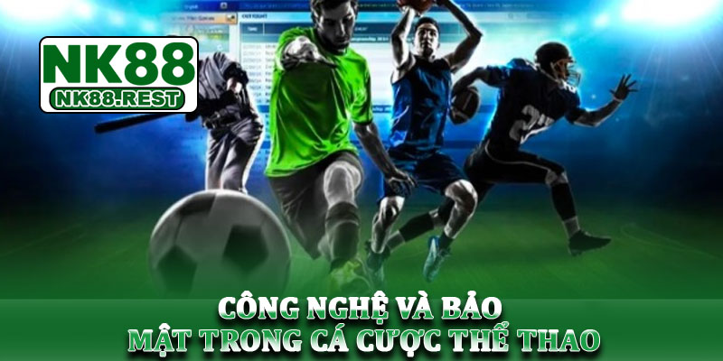 Thể thao NK88 - Trải nghiệm cá cược thể thao đỉnh cao 2025 2 Công nghệ và bảo mật trong cá cược thể thao