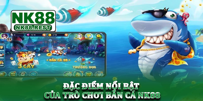 Bắn cá NK88 - Đại dương sống động chờ bạn trải nghiệm 1 Đặc điểm nổi bật của trò chơi bắn cá NK88