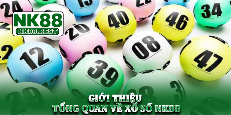 Xổ số NK88 - Cập nhật kết quả và hướng dẫn chơi chi tiết 1 Giới thiệu tổng quan về xổ số NK88