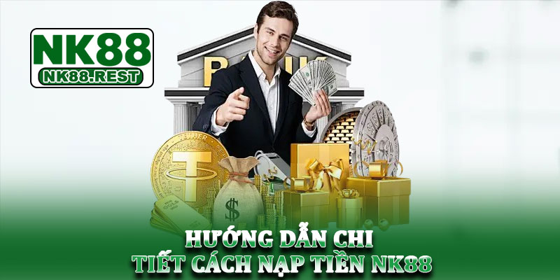 Nạp tiền NK88 - Chi tiết cách nạp tiền nhanh chóng, an toàn 3 Hướng dẫn chi tiết cách nạp tiền NK88