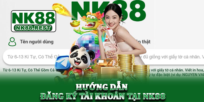 NK88 - Link chính NK88.COM | Tham gia húp trọn ưu đãi 88K 16 Hướng dẫn đăng ký tài khoản tại NK88