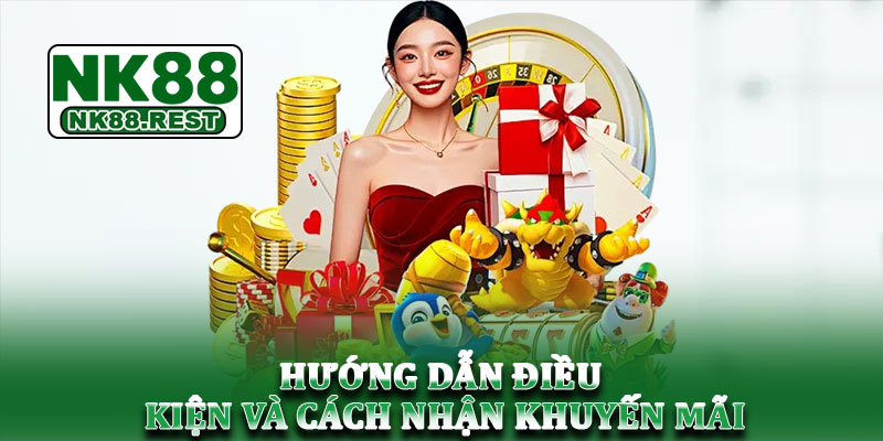 Khuyến mãi NK88 - Cập nhật ưu đãi hấp dẫn, an toàn hiện nay 3 Hướng dẫn điều kiện và cách nhận khuyến mãi