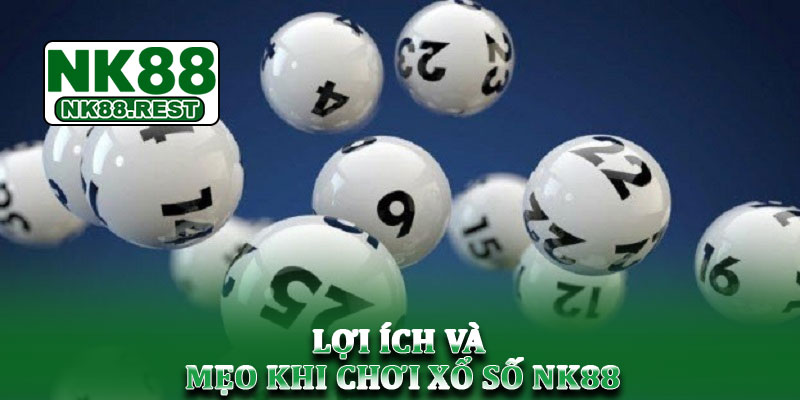 Xổ số NK88 - Cập nhật kết quả và hướng dẫn chơi chi tiết 4 Lợi ích và mẹo khi chơi xổ số NK88