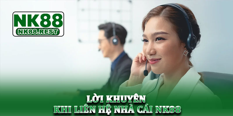 Liên hệ NK88 - Hướng dẫn hỗ trợ người chơi nhanh chóng 4 Lời khuyên khi liên hệ nhà cái NK88