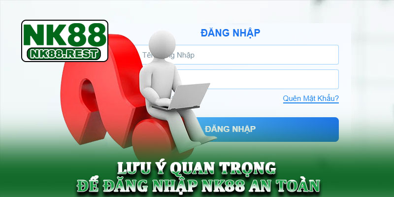 Đăng nhập NK88 – Hướng dẫn truy cập tài khoản nhanh, an toàn 4 Lưu ý quan trọng để đăng nhập NK88 an toàn