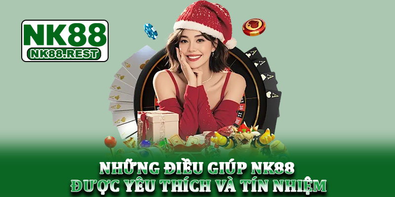 NK88 - Link chính NK88.COM | Tham gia húp trọn ưu đãi 88K 14 Những điều giúp NK88 được yêu thích và tín nhiệm