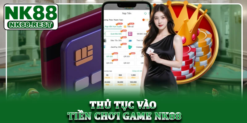 NK88 - Link chính NK88.COM | Tham gia húp trọn ưu đãi 88K 17 Thủ tục vào tiền chơi game NK88